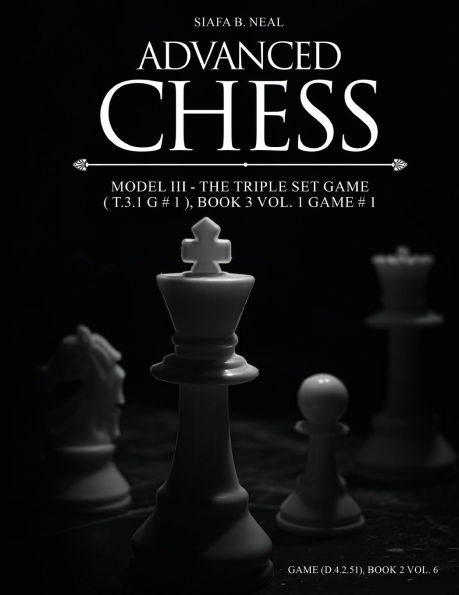 Advanced Chess - Model III The Triple Set Game ( T.3.1 G # 1 ), Book 3 Vol. 1: Monumental Transformational Subliminal Analysis