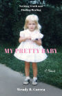 My Pretty Baby: Seeking Truth and Finding Healing-A Memoir