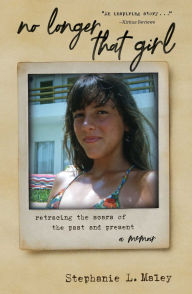 Title: No Longer That Girl: Retracing the Scars of the Past and Present, Author: Stephanie L. Maley