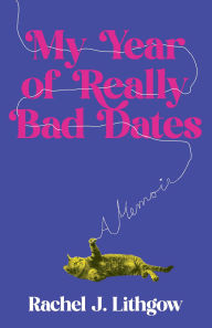 Title: My Year of Really Bad Dates: A Memoir, Author: Rachel Lithgow