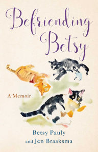 Title: Befriending Betsy: A Memoir, Author: Jen Braaksma