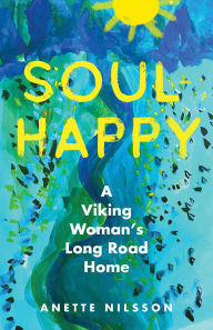 Title: Soul-Happy: A Viking Woman's Long Road Home, Author: Anette Nilsson