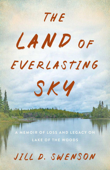The Land of Everlasting Sky: A Memoir of Loss and Legacy on Lake of the Woods