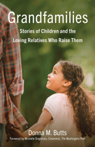 Title: Grandfamilies: Stories of Children and the Loving Relatives Who Raise Them, Author: Donna M. Butts