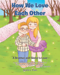 Title: How We Love Each Other: A Brother and Sister's Love, Author: Sharon L. Elam