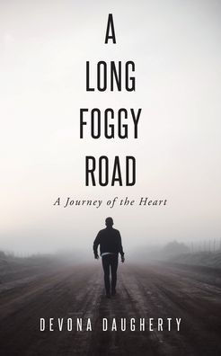 A Long Foggy Road: A Journey of the Heart
