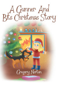 Title: A Gunner and Bits Christmas Story, Author: Gregory M. Norton