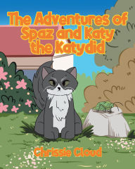 Title: The Adventures of Spaz and Katy the Katydid, Author: Chrissie Cloud