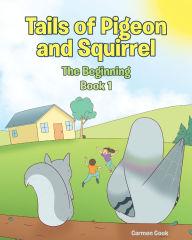Title: Tails of Pigeon and Squirrel: The Beginning, Author: Carmen Cook