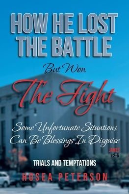 How He Lost the Battle But Won Fight: Some Unfortunate Situations Can Be Blessings Disguise