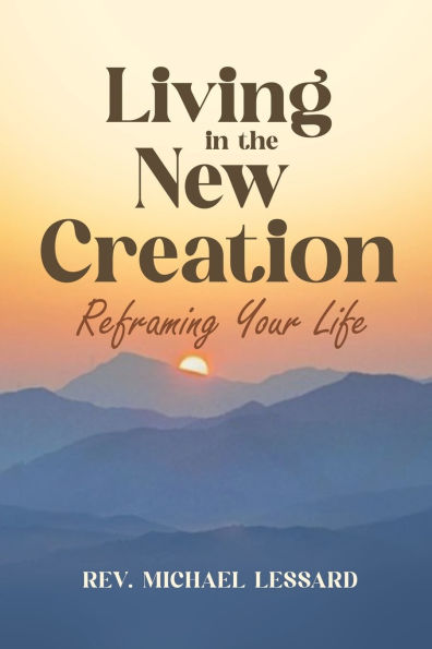 Living the New Creation: Reframing Your Life
