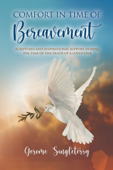 Comfort in Time of Bereavement: Scriptures and Inspirational Support During the Time of the Death of a Loved One