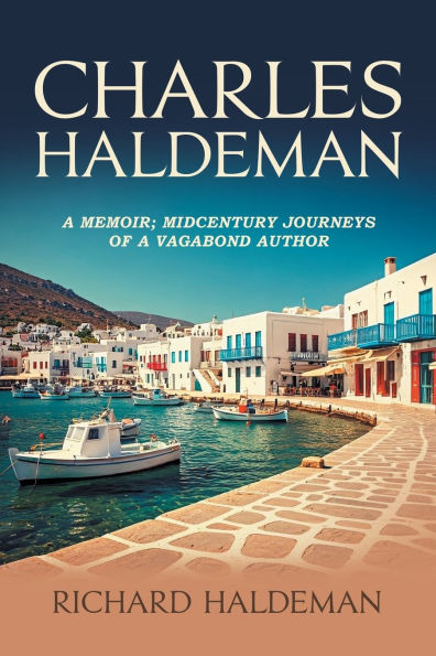 Charles Haldeman: a Memoir; Midcentury Journeys of Vagabond Author