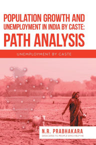 Title: Population Growth and Unemployment in India By Caste: Path Analysis: Unemployment by Caste, Author: N R Prabhakara