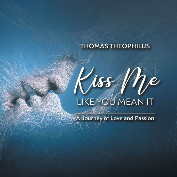 Kiss Me Like You Mean It: A Journey of Love and Passion
