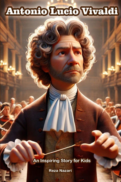 The Story of Antonio Lucio Vivaldi: An Inspiring Story for Kids
