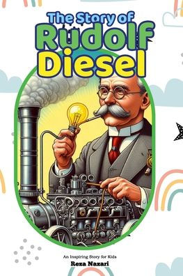 The Story of Rudolf Diesel: An Inspiring Story for Kids