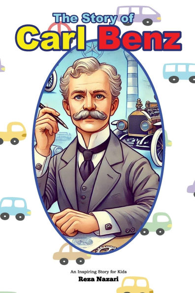 The Story of Carl Benz: An Inspiring Story for Kids