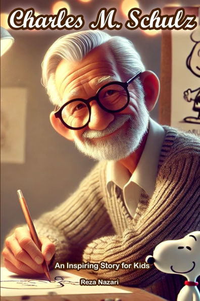 The Story of Charles M. Schulz: An Inspiring Story for Kids