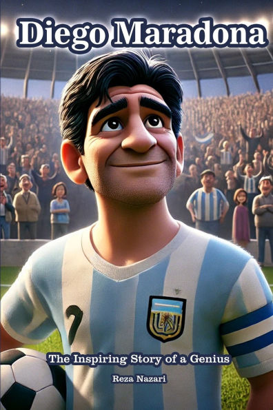 Diego Maradona: The Inspiring Story of a Genius
