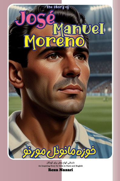 The Story of José Manuel Moreno: An Inspiring Story for Kids in Farsi and English