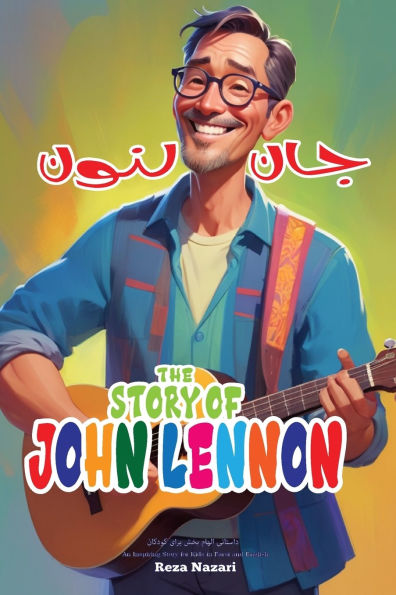 The Story of John Lennon: An Inspiring Story for Kids in Farsi and English: An Inspiring Story for Kids