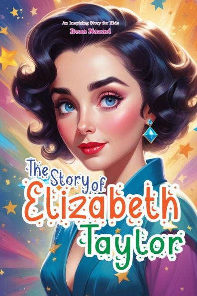 The Story of Elizabeth Taylor: An Inspiring Story for Kids