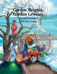 Title: Garden Sleeping, Garden Growing: In and Around All Year Long, Author: Diana Magnuson