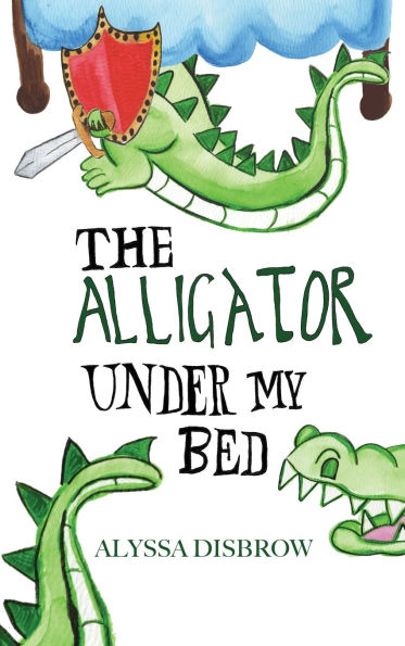 The Alligator Under My Bed: A Bedtime Story About Courage and Comfort