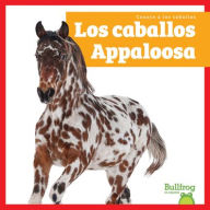 Title: Los Caballos Appaloosa (Appaloosa Horses), Author: Rachel Grack
