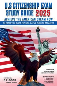 U.S. Citizenship Exam Study Guide 2025: Achieve The American Dream Now