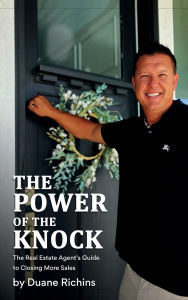 Title: THE POWER OF THE KNOCK: The Real Estate Agent's Guide to Closing More Sales, Author: Duane Richins