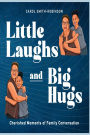 Little Laughs and Big Hugs: Cherished Moments of Family Conversation