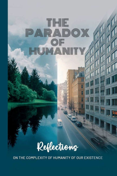 the Paradox of Humanity: Reflections on Complexity Humanity Our Existence