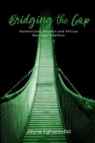 Title: Bridging the Gap: Harmonizing Western and African Marriage Tradition, Author: Jayne Egharevba