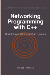 Title: Networking Programming with C++: Build Efficient Communication Systems, Author: Robert Johnson
