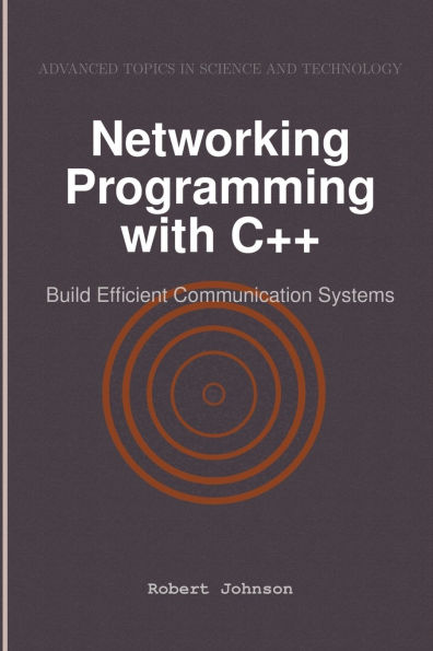 Networking Programming with C++: Build Efficient Communication Systems