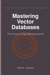 Title: Mastering Vector Databases: The Future of Data Retrieval and AI, Author: Robert Johnson