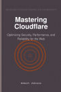 Mastering Cloudflare: Optimizing Security, Performance, and Reliability for the Web