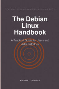 Title: The Debian Linux Handbook: A Practical Guide for Users and Administrators, Author: Robert Johnson