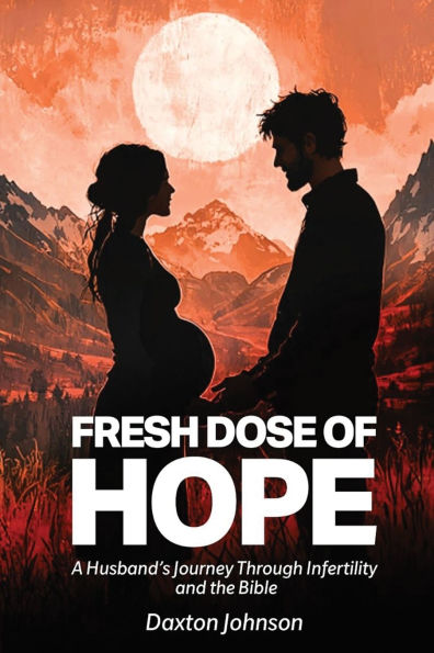 A Fresh Dose of Hope: Husband's Journey Through Infertility and The Bible