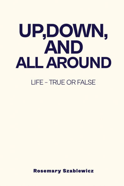 Up, Down, and All Around: Life - True or False