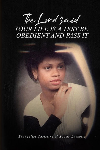 The Lord Said Your Life is a Test: Be Obedient and Pass it