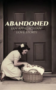 Title: Abandoned: An Appalachian Love Story, Author: Gloria Jean Miller