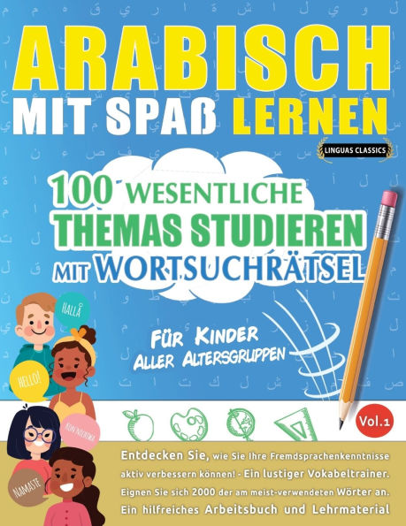 Arabisch Mit Spaï¿½ Lernen - Fï¿½r Kinder: Aller Altersgruppen - 100 Wesentliche Themas Studieren Mit Wortsuchrï¿½tsel - Vol.1