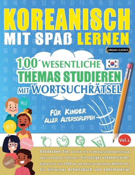 Koreanisch Mit Spaï¿½ Lernen - Fï¿½r Kinder: Aller Altersgruppen - 100 Wesentliche Themas Studieren Mit Wortsuchrï¿½tsel - Vol.1