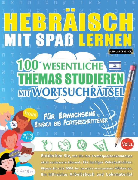 Hebrï¿½isch Mit Spaï¿½ Lernen - Fï¿½r Erwachsene: Einfach Bis Fortgeschrittener - 100 Wesentliche Themas Studieren Mit Wortsuchrï¿½tsel - Vol.1