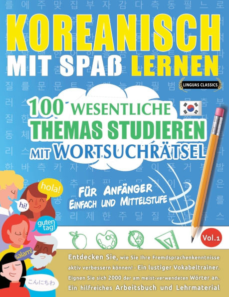 Koreanisch Mit Spaï¿½ Lernen - Fï¿½r Anfï¿½nger: Einfach Und Mittelstufe - 100 Wesentliche Themas Studieren Mit Wortsuchrï¿½tsel - Vol.1