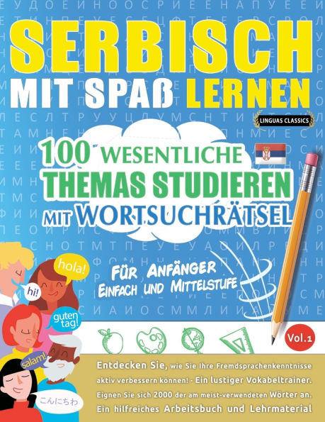 Serbisch Mit Spaï¿½ Lernen - Fï¿½r Anfï¿½nger: Einfach Und Mittelstufe - 100 Wesentliche Themas Studieren Mit Wortsuchrï¿½tsel - Vol.1