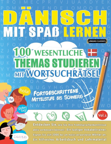 Dï¿½nisch Mit Spaï¿½ Lernen - Fortgeschrittene: Mittelstufe Bis Schwierig - 100 Wesentliche Themas Studieren Mit Wortsuchrï¿½tsel - Vol.1